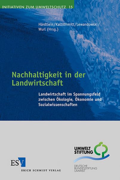 Nachhaltigkeit in der Landwirtschaft: Landwirtschaft im Spannungsfeld zwischen Ökologie, Ökonomie und Sozialwissenschaften (Initiativen zum Umweltschutz) Law