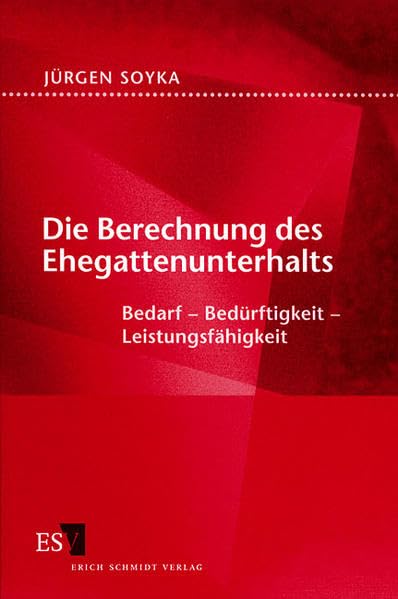Die Berechnung des Ehegattenunterhalts: Bedarf - Bedürftigkeit - Leistungsfähigkeit Law
