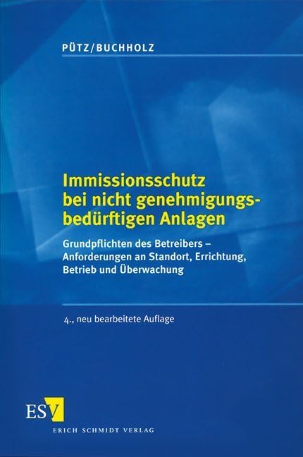 Immissionsschutz bei nicht genehmungsbedürftigen Anlagen: Grundpflichten des Betreibers - Anforderungen an Standort, Errichtung, Betrieb und Überwachung Law