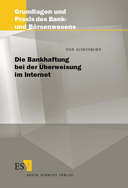 Die Bankhaftung bei der Überweisung im Internet (Grundlagen und Praxis des Bank- und Börsenwesens) Law