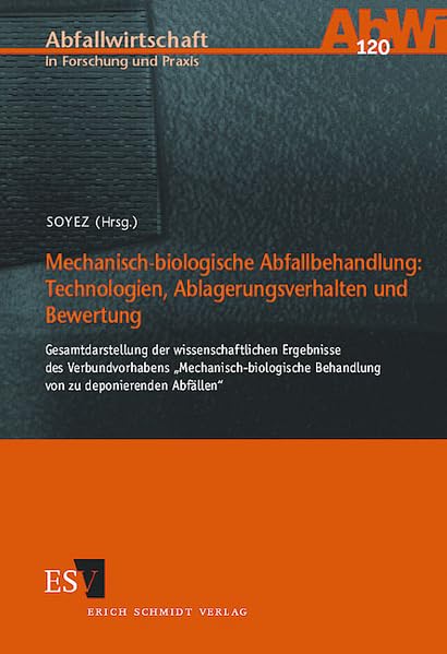 Mechanisch-biologische Abfallbehandlung: - - Technologien, Ablagerungsverhalten und Bewertung: Gesamtdarstellung der wissenschaftlichen Ergebnisse des ... (Abfallwirtschaft in Forschung und Praxis) Law