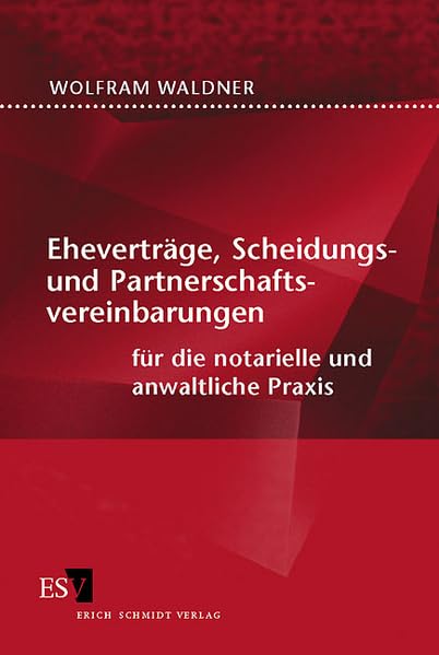 Eheverträge, Scheidungs- und Partnerschaftsvereinbarungen für die notarielle und anwaltliche Praxis Law