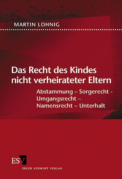 Das Recht des Kindes nicht verheirateter Eltern: Abstammung - Sorgerecht - Umgangsrecht - Namensrecht - Unterhalt Law