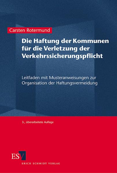 Die Haftung der Kommunen für die Verletzung der Verkehrssicherungspflicht: Leitfaden mit Musteranweisungen zur Organisation der Haftungsvermeidung Law