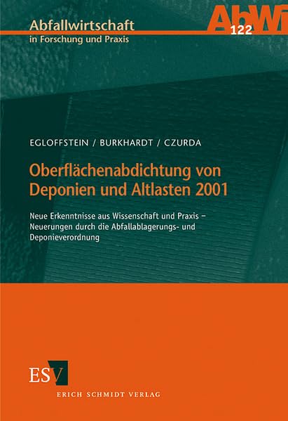 Oberflächenabdichtung von Deponien und Altlasten 2001: Neue Erkenntnisse aus Wissenschaft und Praxis - Neuerung durch die Abfallablagerungs- und ... (Abfallwirtschaft in Forschung und Praxis) Law Books