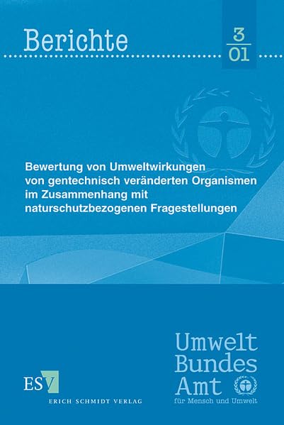 Bewertung von Umweltwirkungen von gentechnisch veränderten Organismen im Zusammenhang mit naturschutzbezogenen Fragestellungen (Umweltbundesamt Berichte) Law