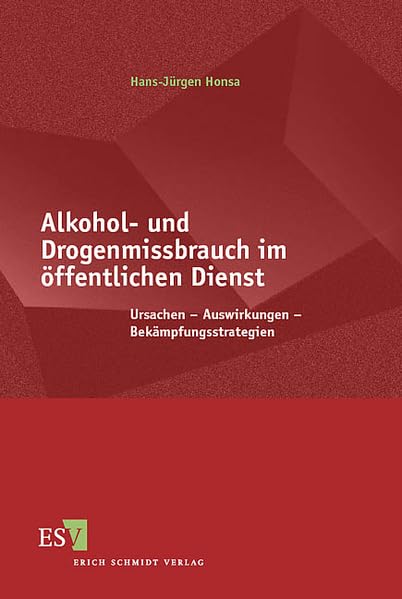 Alkohol- und Drogenmissbrauch im öffentlichen Dienst: Ursachen - Auswirkungen - Bekämpfungsstrategien Law