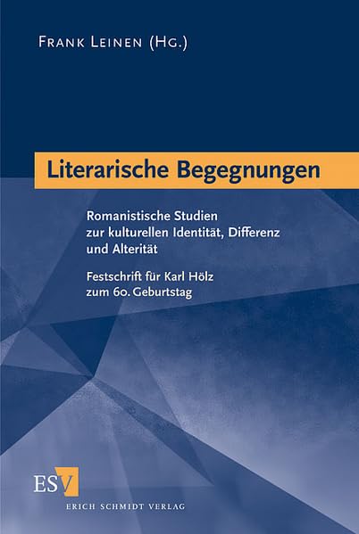 Literarische Begegnungen: Romanistische Studien zur kulturellen Identität, Differenz und Alterität. Festschrift für Karl Hölz zum 60. Geburtstag Contemporary literature Books