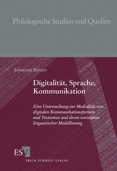 Digitalität, Sprache, Kommunikation: Eine Untersuchung zur Medialität von digitalen Kommunikationsformen und Textsorten und deren ... (Philologische Studien und Quellen) Contemporary literature Books