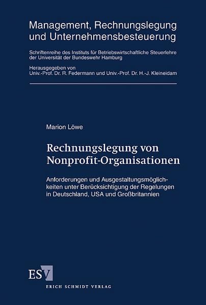 Rechnungslegung von Nonprofit-Organisationen: Anforderungen und Ausgestaltungsmöglichkeiten unter Berücksichtigung der Regelungen in Deutschland, USA ... der Universität der Bundeswehr Hamburg) Law