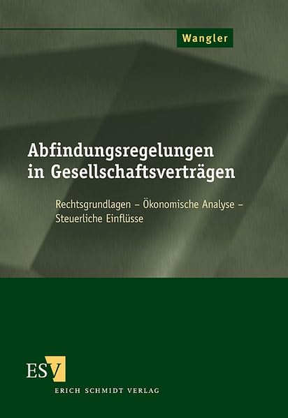 Abfindungsregelungen in Gesellschaftsverträgen: Rechtsgrundlagen - Ökonomische Analyse - Steuerliche Einflüsse Law
