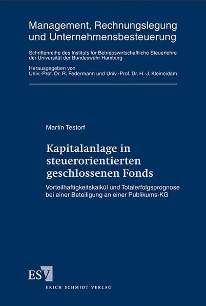 Kapitalanlage in steuerorientierten geschlossenen Fonds: Vorteilhaftigkeitskalkül und Totalerfolgsprognose bei einer Beteiligung an einer Publikums-KG ... der Universität der Bundeswehr Hamburg) Law