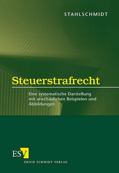 Steuerstrafrecht: Eine systematische Darstellung mit anschaulichen Beispielen und Abbildungen Law