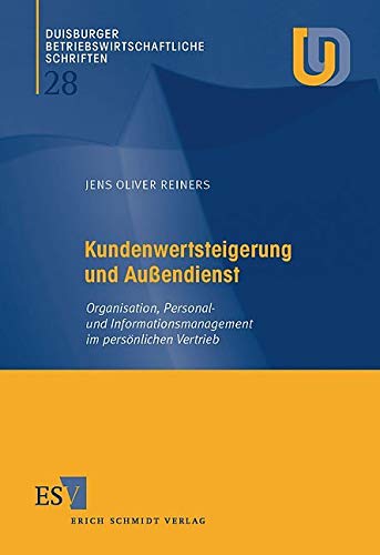 Kundenwertsteigerung und Außendienst: Organisation, Personal- und Informationsmanagement im persönlichen Vertrieb (Duisburger Betriebswirtschaftliche Schriften) Law