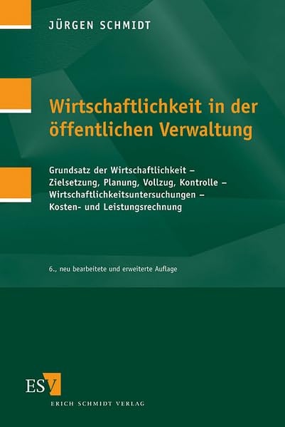 Wirtschaftlichkeit in der öffentlichen Verwaltung: Grundsatz der Wirtschaftlichkeit - Zielsetzung, Planung, Vollzug, Kontrolle - Wirtschaftlichkeitsuntersuchungen - Kosten- und Leistungsrechnung Law