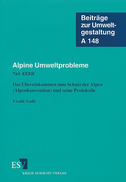 Alpine Umweltprobleme. Ergebnisse des Forschungsprojekts Achenkirch / Alpine Umweltprobleme: Teil XXXIX: Das Übereinkommen zum Schutz der Alpen (Alpenkonvention) und seine Protokolle Law