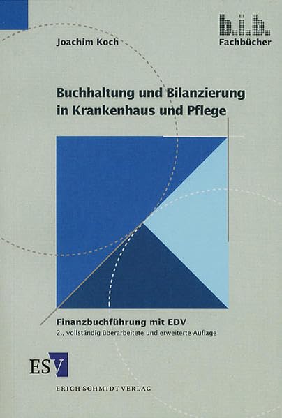 Buchhaltung und Bilanzierung in Krankenhaus und Pflege: Finanzbuchführung mit EDV (b.i.b. Fachbücher: Schriften des Bildungszentrums für informationsverarbeitende Berufe e.V.) Business, Finance & Career
