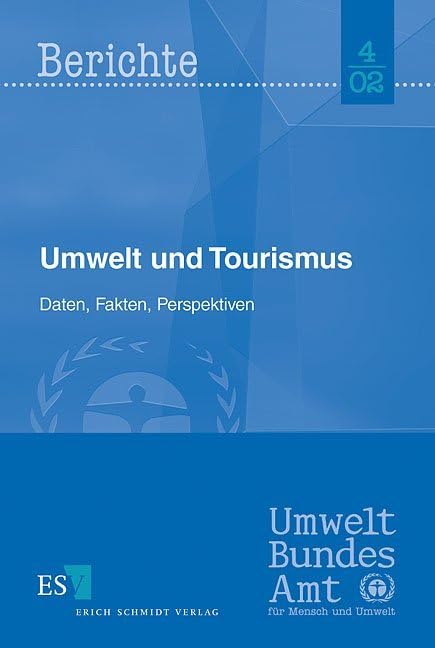 Umwelt und Tourismus. Daten, Fakten, Perspektiven (Umweltbundesamt Berichte) Law
