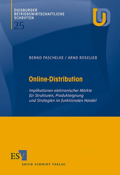 Online-Distribution: Implikationen elektronischer Märkte für Strukturen, Produkteignung und Strategien im funktionalen Handel (Duisburger Betriebswirtschaftliche Schriften) Law