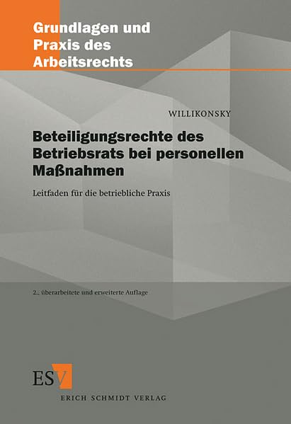 Beteiligungsrechte des Betriebsrats bei personellen Maßnahmen: Leitfaden für die betriebliche Praxis (Grundlagen und Praxis des Arbeitsrechts) Law