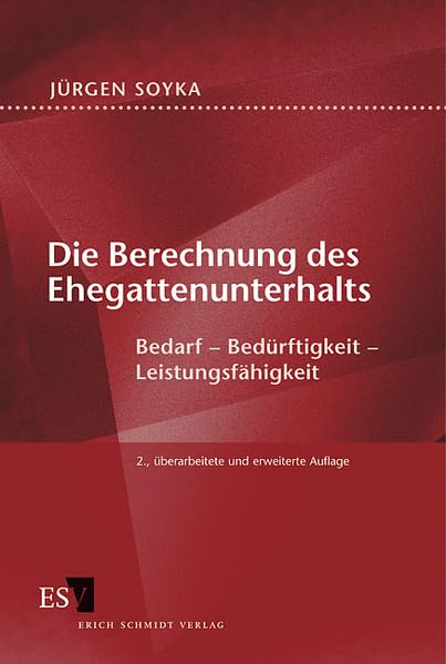 Die Berechnung des Ehegattenunterhalts: Bedarf - Bedürftigkeit - Leistungsfähigkeit Law