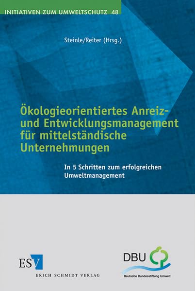 Ökologieorientiertes Anreiz- und Entwicklungsmanagement für mittelständische Unternehmungen: In 5 Schritten zum erfolgreichen Umweltmanagement (Initiativen zum Umweltschutz) Law