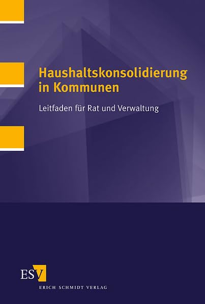 Haushaltskonsolidierung in Kommunen: Leitfaden für Rat und Verwaltung Law