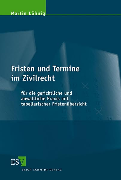 Fristen und Termine im Zivilrecht: für die gerichtliche und anwaltliche Praxis mit tabellarischer Fristenübersicht Law