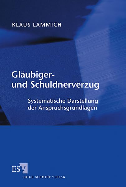 Gläubiger- und Schuldnerverzug: Systematische Darstellung der Anspruchsgrundlagen Law