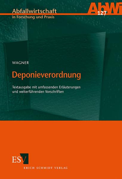 Deponieverordnung: Textausgabe mit umfassenden Erläuterungen und weiterführenden Vorschriften (Abfallwirtschaft in Forschung und Praxis) Law