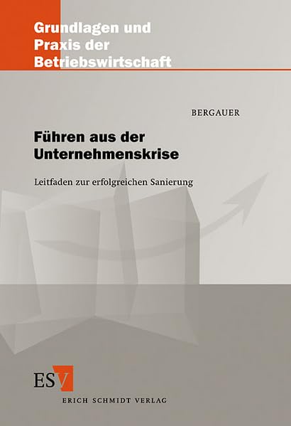 Führen aus der Unternehmenskrise: Leitfaden zur erfolgreichen Sanierung (Grundlagen und Praxis der Betriebswirtschaft) Law