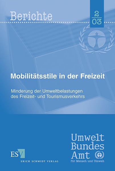 Mobilitätsstile in der Freizeit: Minderung der Umweltbelastungen des Freizeit- und Tourismusverkehrs (Umweltbundesamt Berichte) Law