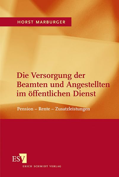 Die Versorgung der Beamten und Angestellten im öffentlichen Dienst: Pension - Rente - Zusatzleistungen Law