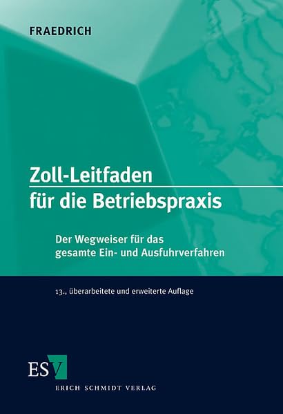 Zoll-Leitfaden für die Betriebspraxis: Der Wegweiser für das gesamte Ein- und Ausfuhrverfahren Law