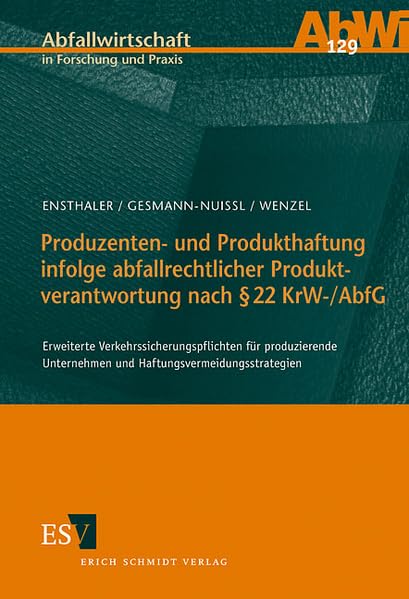 Produzenten- und Produkthaftung infolge abfallrechtlicher Produktverantwortung nach § 22 KrW-/AbfG: Erweiterte Verkehrssicherungspflichten für ... (Abfallwirtschaft in Forschung und Praxis) Law