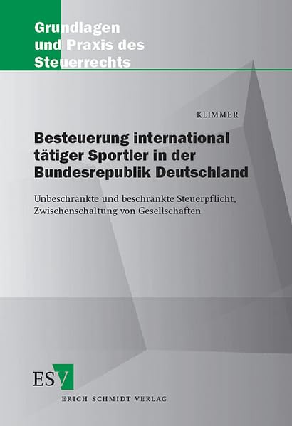 Besteuerung international tätiger Sportler in der Bundesrepublik Deutschland: Uneingeschränkte und beschränkte Steuerpflicht, Zwischenschaltung von ... (Grundlagen und Praxis des Steuerrechts) Law