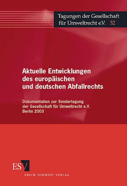 Aktuelle Entwicklungen des europäischen und deutschen Abfallrechts: Dokumentation zur Sondertagung der Gesellschaft für Umweltrecht e.V. Berlin 2003 (Tagungen der Gesellschaft für Umweltrecht) Law
