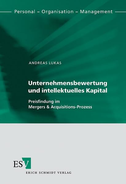 Unternehmensbewertung und intellektuelles Kapital: Preisfindung im Mergers & Acquisitions-Prozess (Personal - Organisation - Management) Law