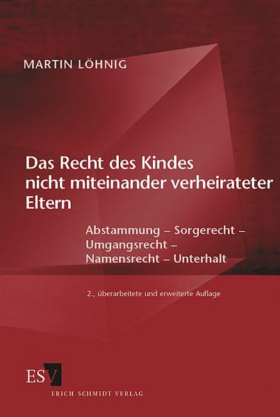 Das Recht des Kindes nicht miteinander verheirateter Eltern: Abstammung - Sorgerecht - Umgangsrecht - Namensrecht - Unterhalt Law