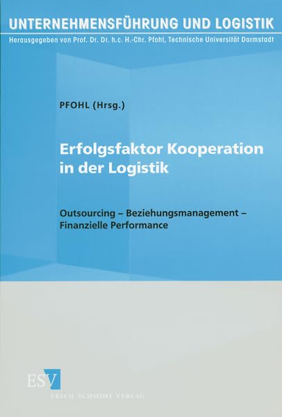 Erfolgsfaktor Kooperation in der Logistik: Outsourcing - Beziehungsmanagement - Finanzielle Performance (Unternehmensführung und Logistik) Law