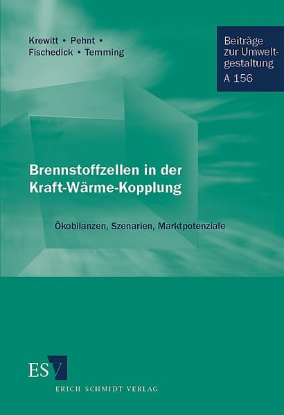 Brennstoffzellen in der Kraft-Wärme-Kopplung: Ökobilanzen, Szenarien, Marktpotenziale (Beiträge zur Umweltgestaltung: Reihe A) Law