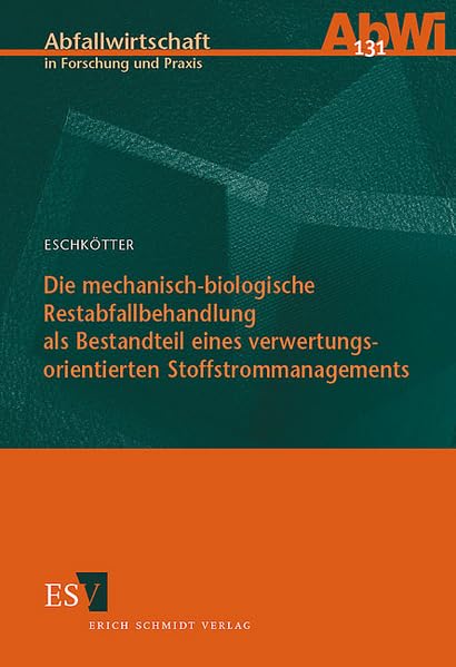 Die mechanisch-biologische Restabfallbehandlung als Bestandteil eines verwertungsorientierten Stoffstrommanagements (Abfallwirtschaft in Forschung und Praxis) Law