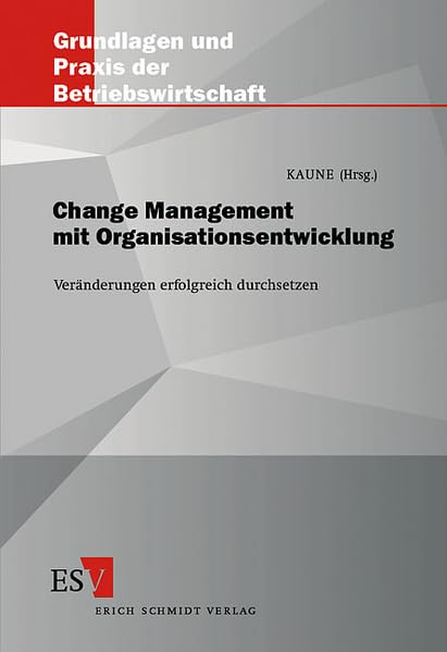 Change Management mit Organisationsentwicklung: Veränderungen erfolgreich durchsetzen (Grundlagen und Praxis der Betriebswirtschaft) Law
