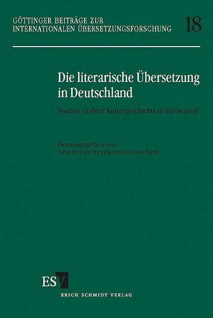 Die literarische Übersetzung in Deutschland. Studien zu ihrer Kulturgeschichte in der Neuzeit (Göttinger Beiträge zur Internationalen Übersetzungsforschung) Books