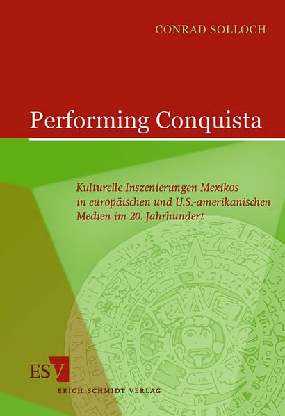 Performing Conquista: Kulturelle Inszenierungen Mexikos in europäischen und U.S.-amerikanischen Medien im 20. Jahrhundert Contemporary literature Books