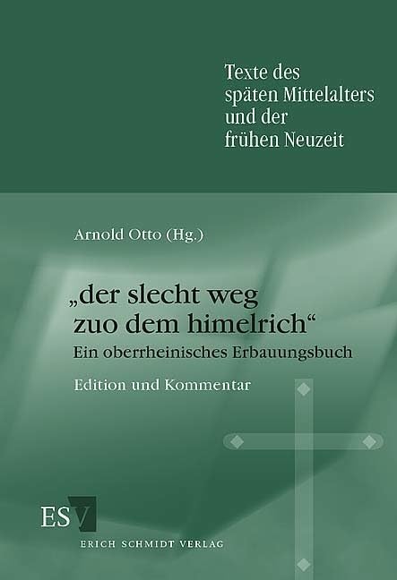 Der slecht weg zuo dem himelrich . Ein oberrheinisches Erbauungsbuch. Edition und Kommentar (Texte des späten Mittelalters und der frühen Neuzeit) Contemporary literature