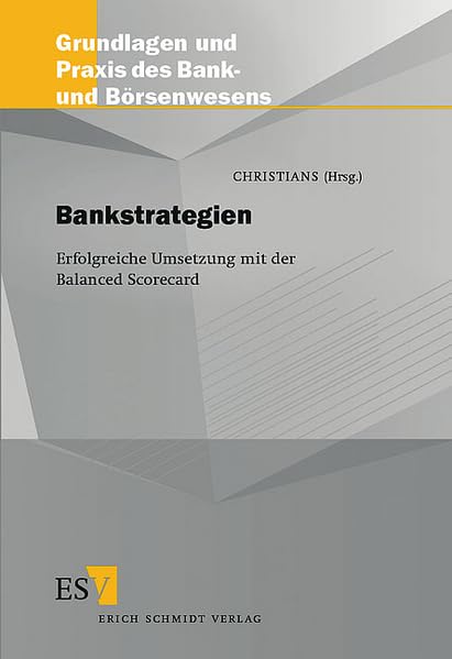 Bankstrategien: Erfolgreiche Umsetzung mit der Balanced Scorecard (Grundlagen und Praxis des Bank- und Börsenwesens) Law