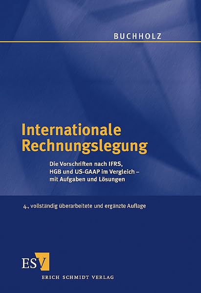 Internationale Rechnungslegung: Die Vorschriften nach IFRS, HGB und US-GAAP im Vergleich mit Aufgaben und Lösungen Law