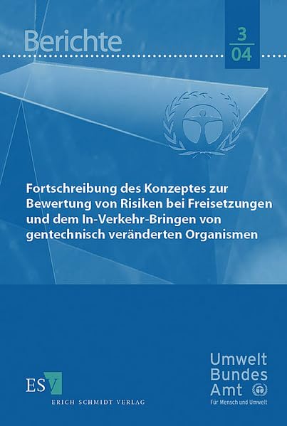Fortschreibung des Konzeptes zur Bewertung von Risiken bei Freisetzungen und dem Inverkehrbringen von gentechnisch veränderten Organismen (Umweltbundesamt Berichte) Law
