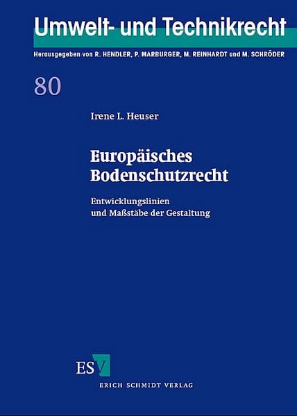 Europäisches Bodenschutzrecht: Entwicklungslinien und Maßstäbe der Gestaltung (Umwelt- und Technikrecht) Law
